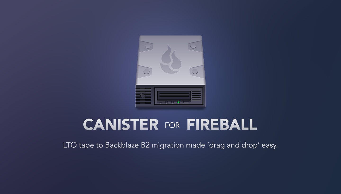 Canister for Fireball: LTO tape to Backblaze B2 migration made 'drag and drop' easy