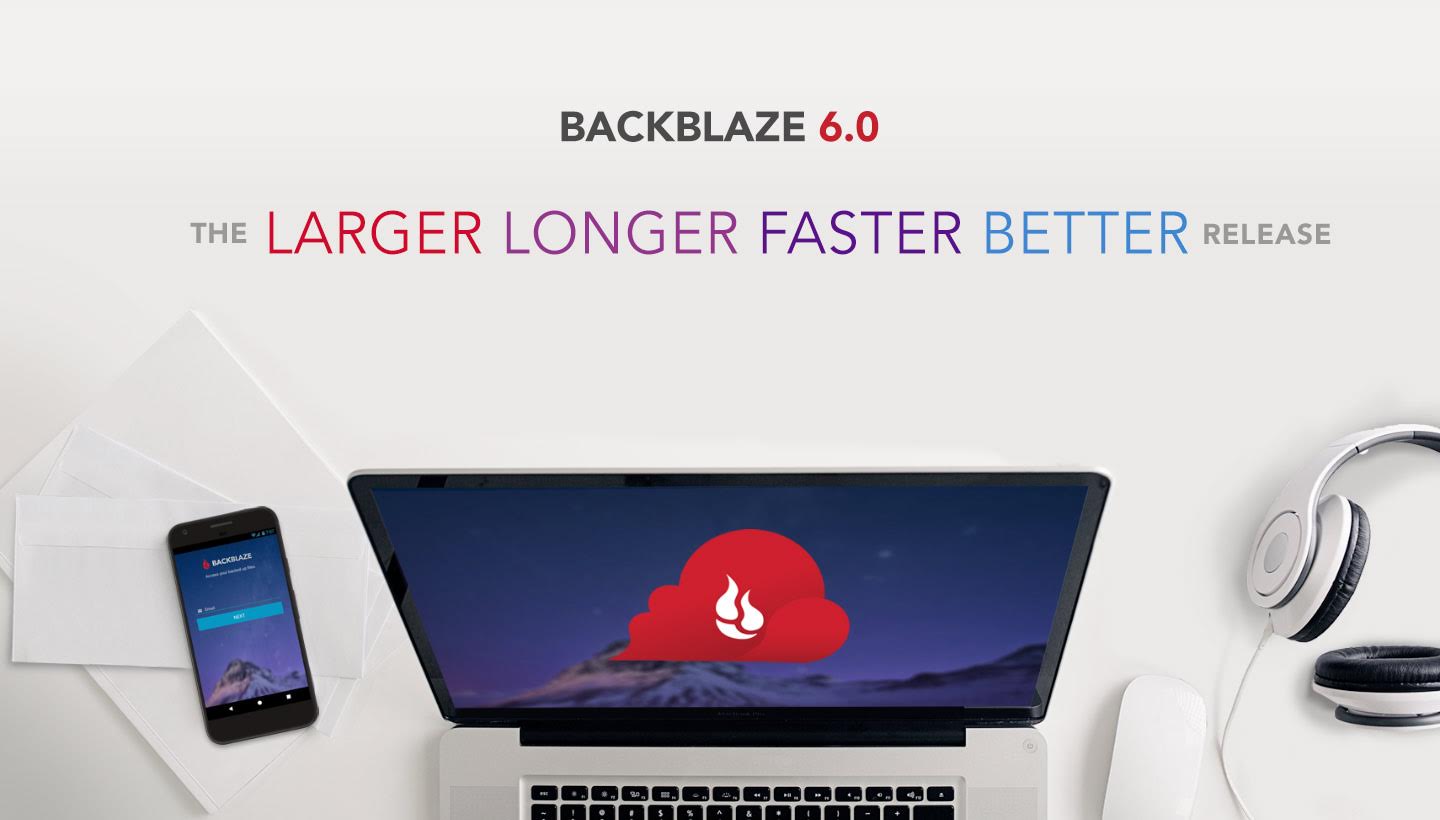 Backblaze 6.0 -- The Larger Longer Faster Better Release