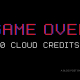 Game Over 0 Cloud Credits