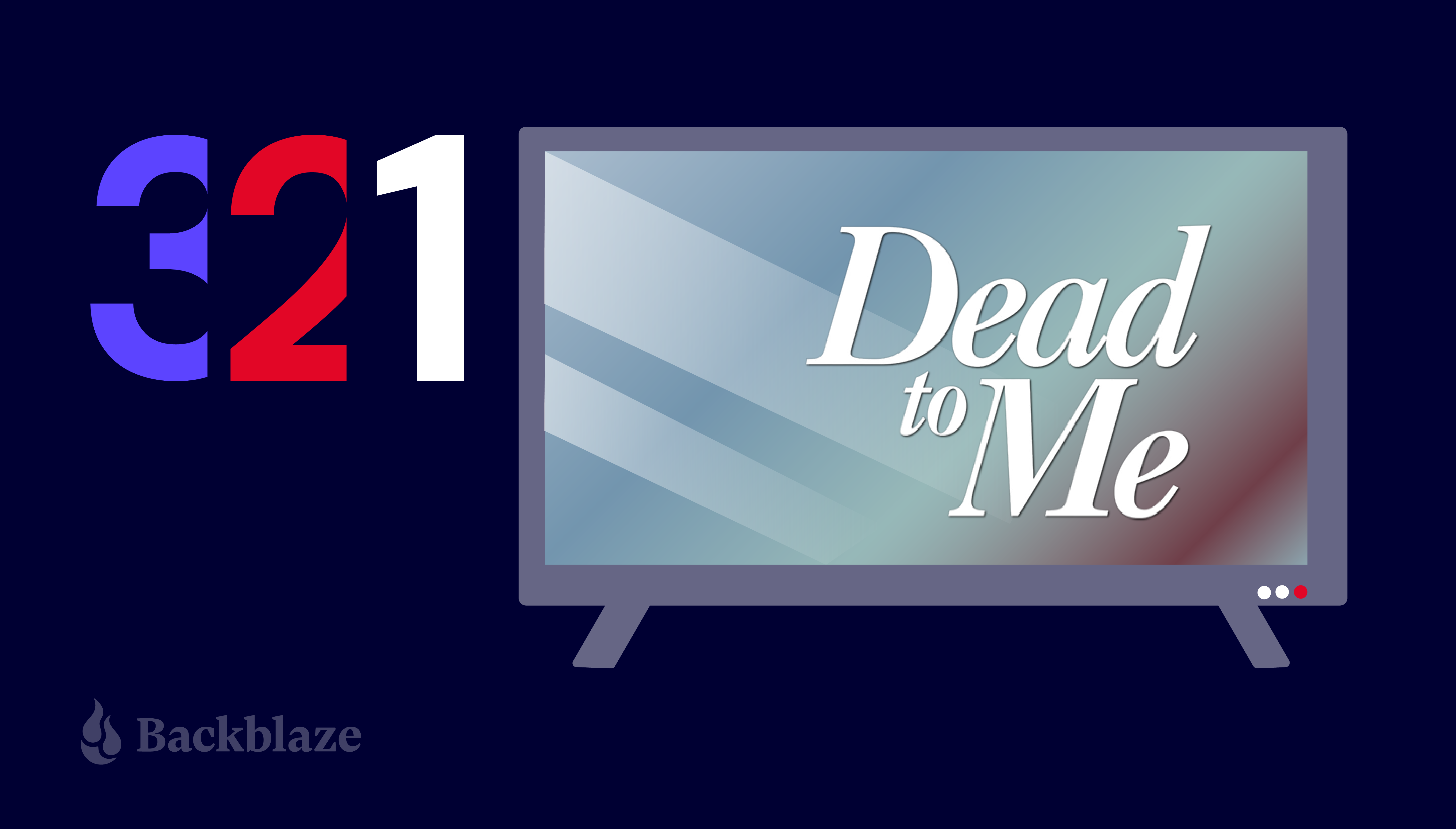 A decorative image showing a TV screen with a spotlight coming from the right. The numerals 3, 2, 1 are displayed on the background of the image; the words Dead to Me are displayed on the TV screen. 