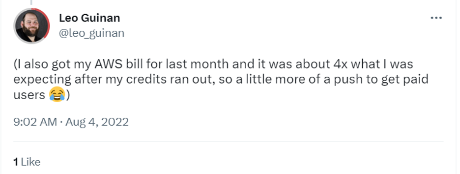 A tweet from user Leo Guinan @leo_guinan that says (I also got my AWS bill for last month and it was about 4x what I was expecting after my credits ran out, so a little more push to get paid users [laughing emoji])