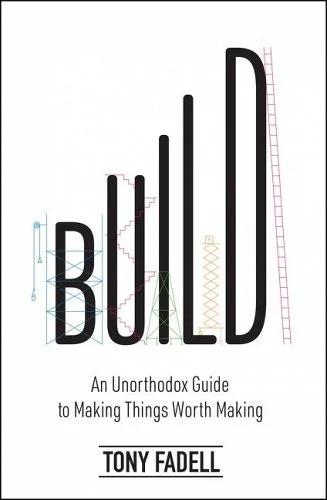 An image of the book cover for Build: An Unorthodox Guide To Making Things Worth Making, by Tony Fadell. 